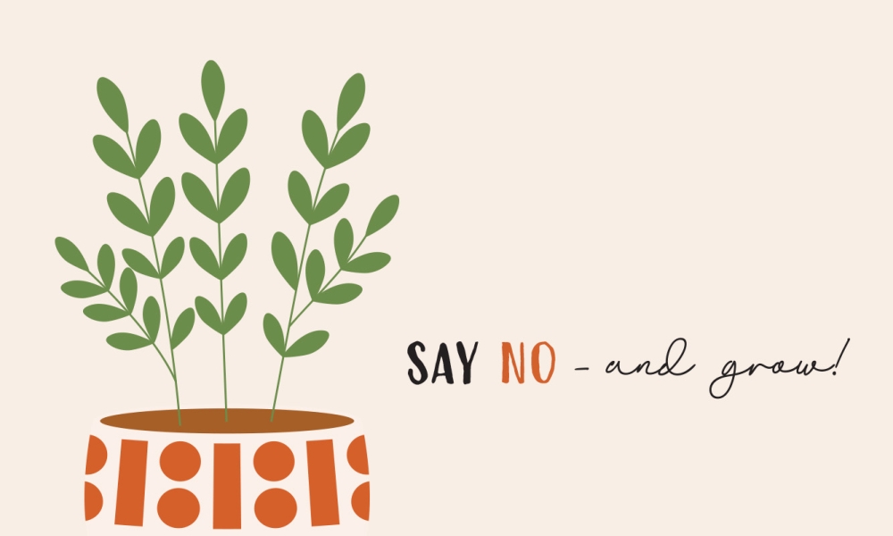 Illustration of plant growing with the words "Say no and grow!"