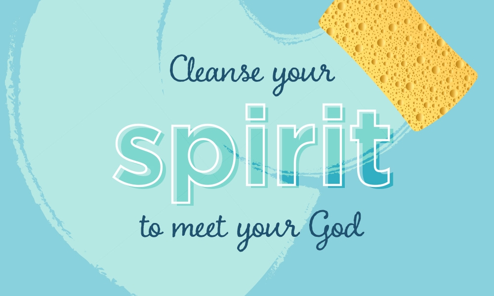 Cleanse your spirit to meet your God