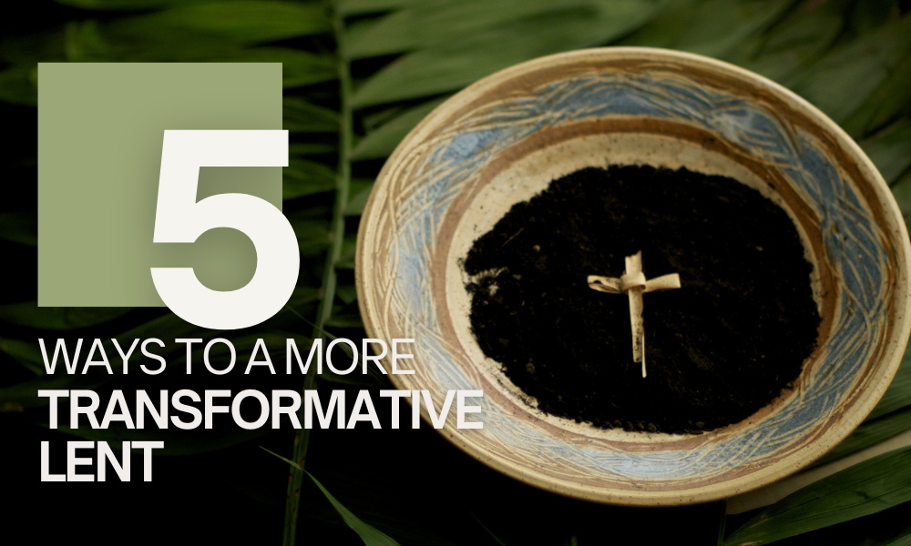 TCM - 5 ways to a more transformative Lent